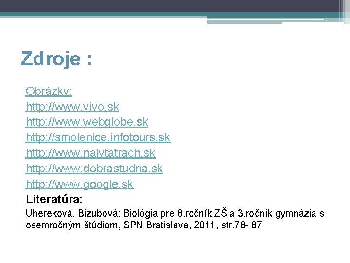 Zdroje : Obrázky: http: //www. vivo. sk http: //www. webglobe. sk http: //smolenice. infotours.