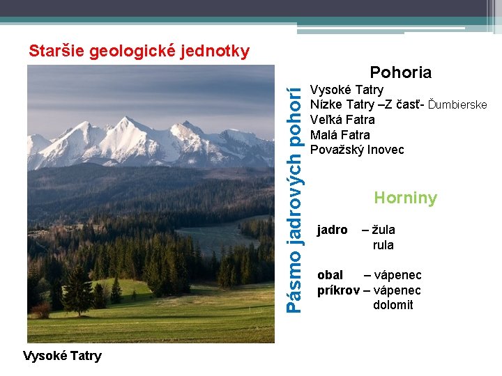 Staršie geologické jednotky Pásmo jadrových pohorí Pohoria Vysoké Tatry Nízke Tatry –Z časť- Ďumbierske