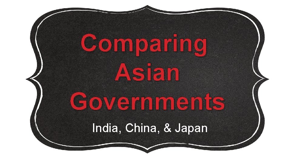 Comparing Asian Governments India, China, & Japan 