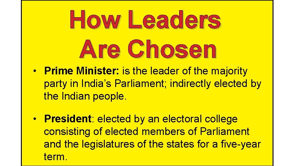 How Leaders Are Chosen • Prime Minister: is the leader of the majority party