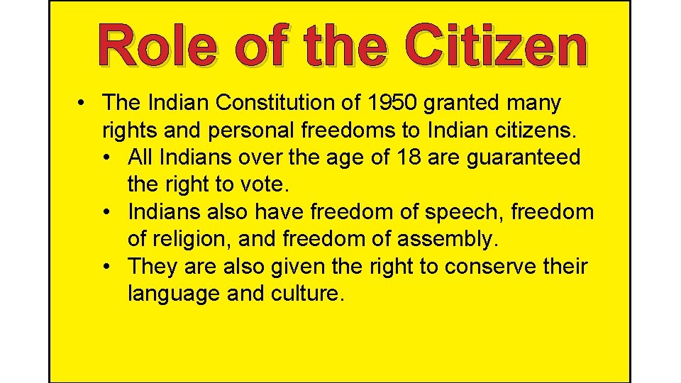 Role of the Citizen • The Indian Constitution of 1950 granted many rights and