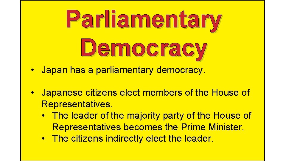 Parliamentary Democracy • Japan has a parliamentary democracy. • Japanese citizens elect members of