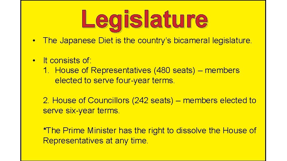 Legislature • The Japanese Diet is the country’s bicameral legislature. • It consists of: