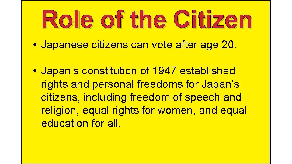 Role of the Citizen • Japanese citizens can vote after age 20. • Japan’s