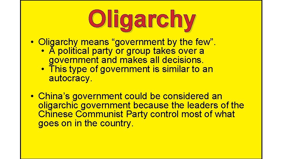 Oligarchy • Oligarchy means “government by the few”. • A political party or group