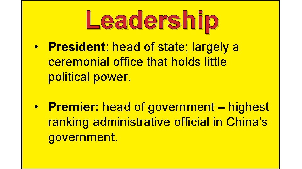 Leadership • President: head of state; largely a ceremonial office that holds little political