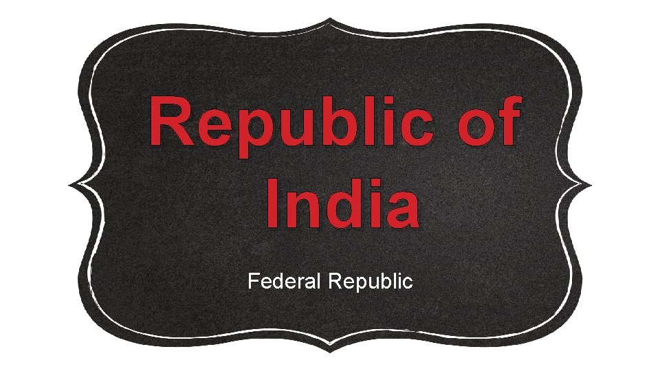 Republic of India Federal Republic 