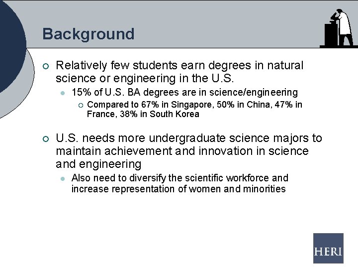 Background ¡ Relatively few students earn degrees in natural science or engineering in the