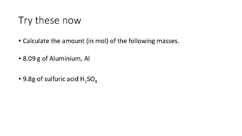 Try these now • Calculate the amount (in mol) of the following masses. •