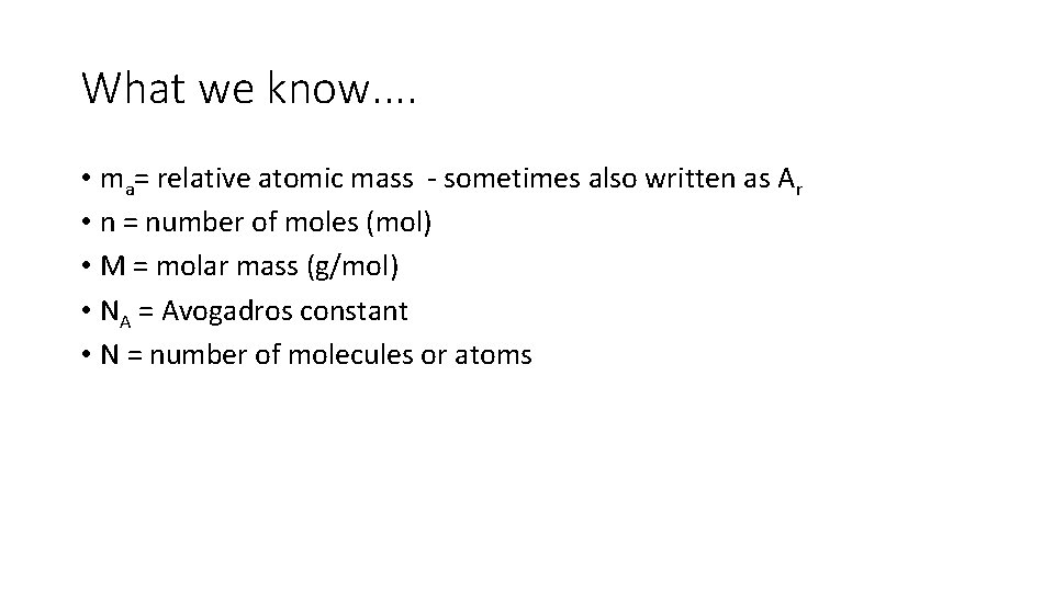 What we know. . • ma= relative atomic mass - sometimes also written as
