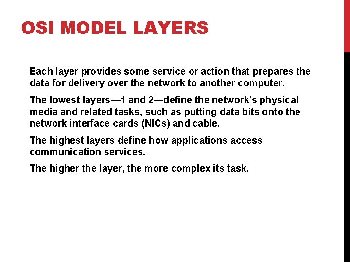 OSI MODEL LAYERS Each layer provides some service or action that prepares the data