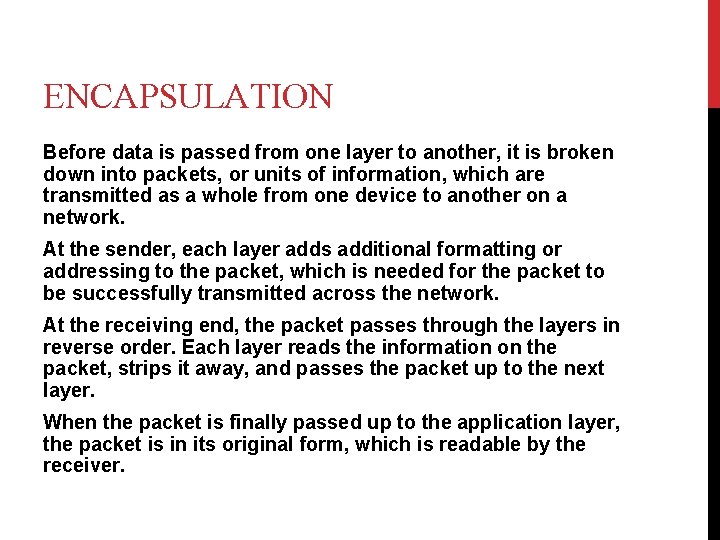ENCAPSULATION Before data is passed from one layer to another, it is broken down