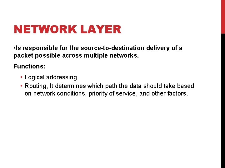 NETWORK LAYER • Is responsible for the source-to-destination delivery of a packet possible across
