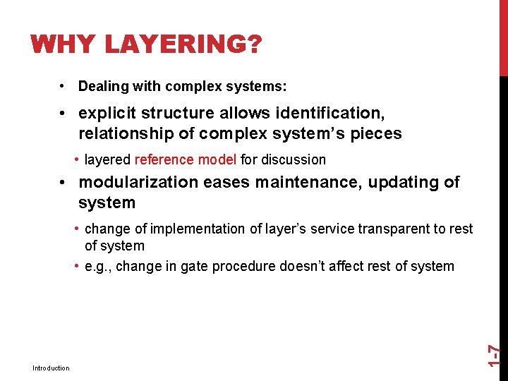 WHY LAYERING? • Dealing with complex systems: • explicit structure allows identification, relationship of