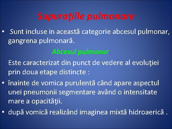 Supuraţiile pulmonare • Sunt incluse in această categorie abcesul pulmonar, gangrena pulmonară. Abcesul pulmonar