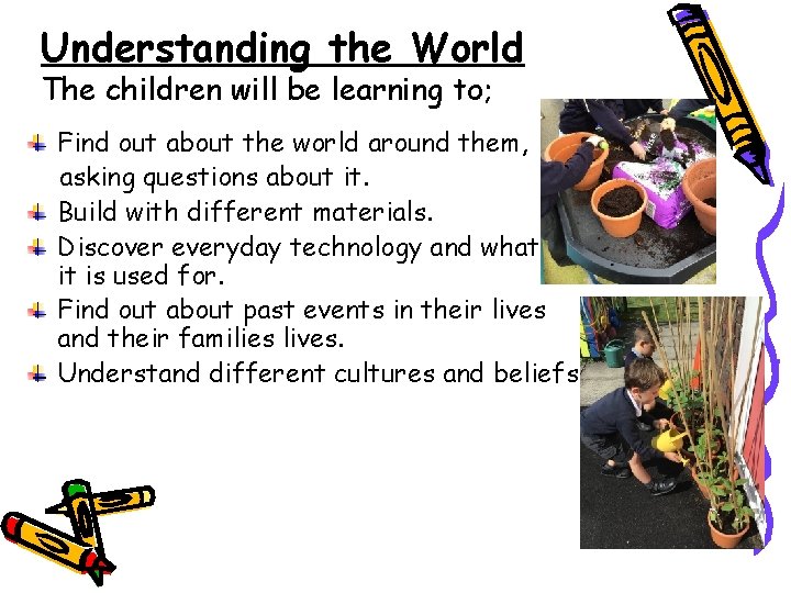 Understanding the World The children will be learning to; Find out about the world