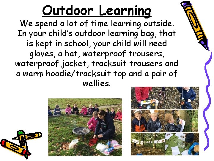 Outdoor Learning We spend a lot of time learning outside. In your child’s outdoor