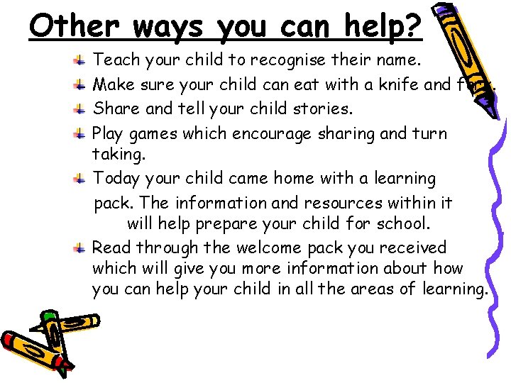 Other ways you can help? Teach your child to recognise their name. Make sure