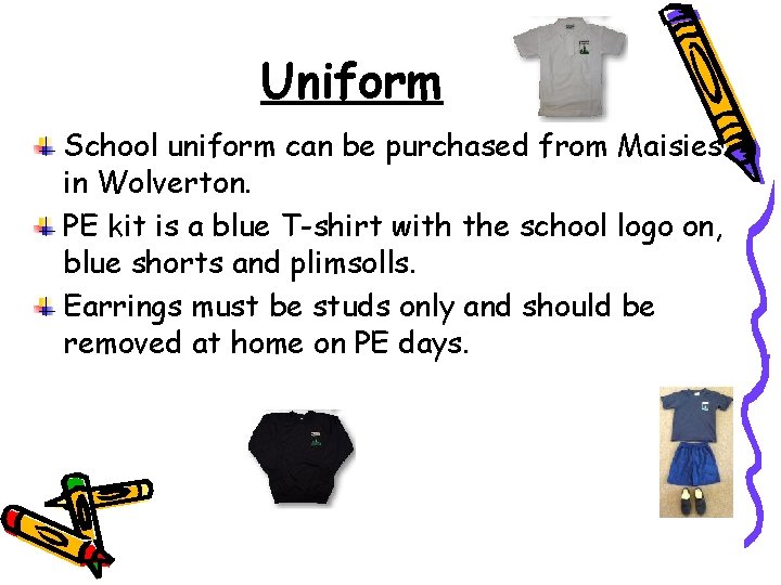 Uniform School uniform can be purchased from Maisies in Wolverton. PE kit is a