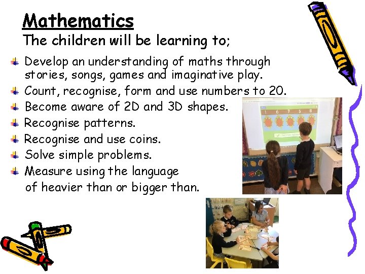 Mathematics The children will be learning to; Develop an understanding of maths through stories,