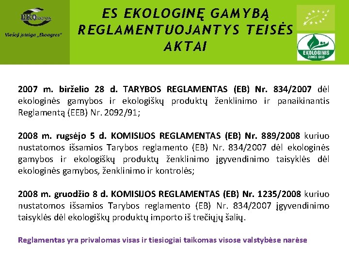 Viešoji įstaiga „Ekoagros“ ES EKOLOGINĘ GAMYBĄ REGLAMENTUOJANTYS TEISĖS AKTAI 2007 m. birželio 28 d.