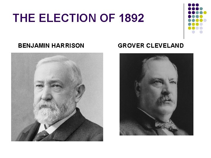 THE ELECTION OF 1892 BENJAMIN HARRISON GROVER CLEVELAND 