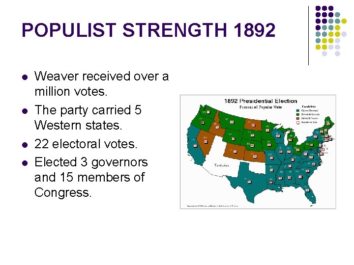 POPULIST STRENGTH 1892 l l Weaver received over a million votes. The party carried