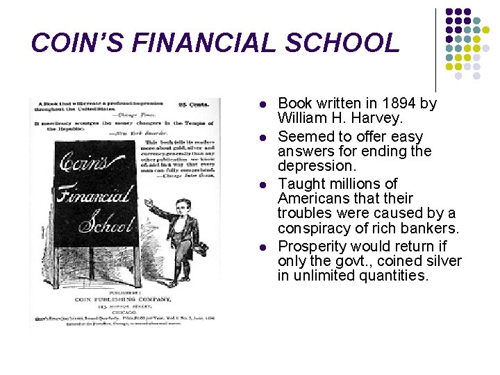 COIN’S FINANCIAL SCHOOL l l Book written in 1894 by William H. Harvey. Seemed
