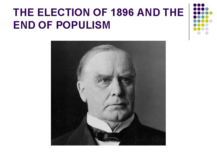 THE ELECTION OF 1896 AND THE END OF POPULISM 