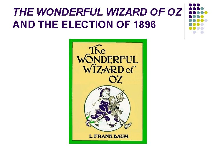 THE WONDERFUL WIZARD OF OZ AND THE ELECTION OF 1896 