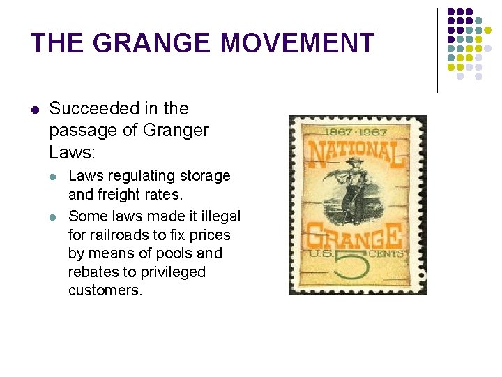 THE GRANGE MOVEMENT l Succeeded in the passage of Granger Laws: l l Laws