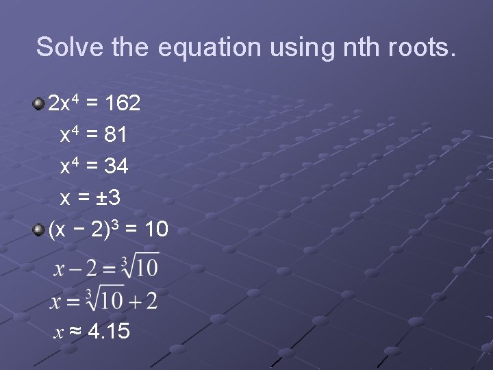 Solve the equation using nth roots. 2 x 4 = 162 x 4 =