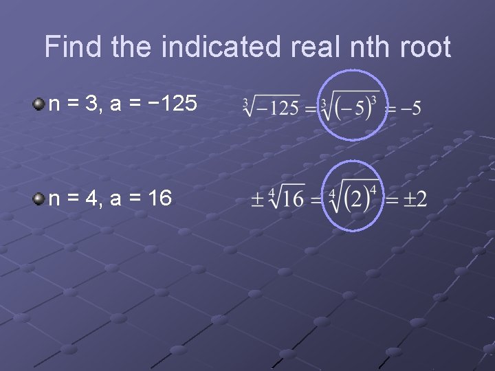 Find the indicated real nth root n = 3, a = − 125 n