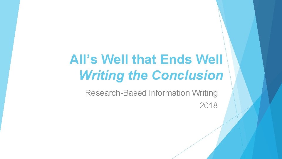 All’s Well that Ends Well Writing the Conclusion Research-Based Information Writing 2018 