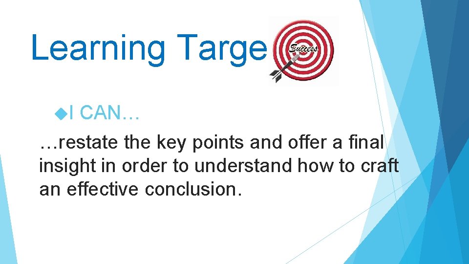 Learning Target I CAN… …restate the key points and offer a final insight in