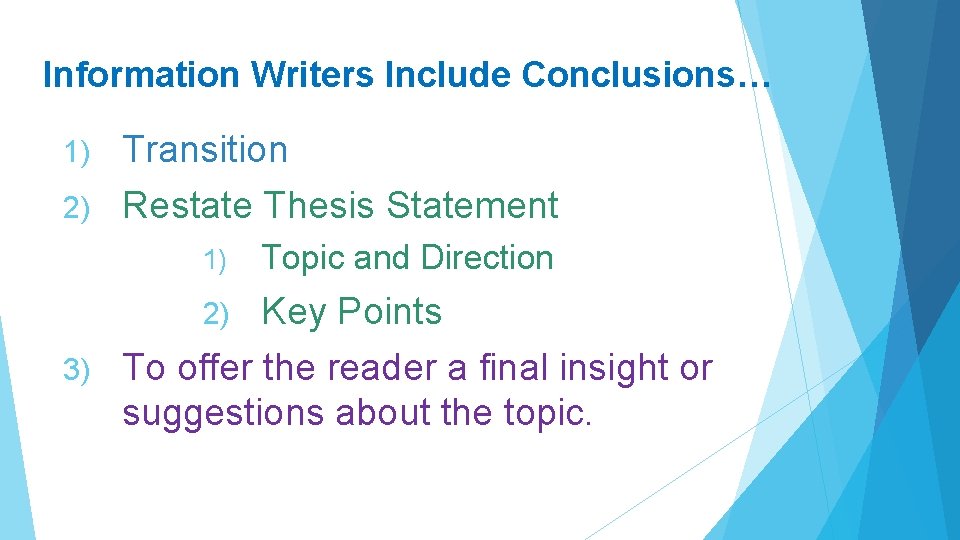 Information Writers Include Conclusions… Transition 2) Restate Thesis Statement 1) 1) Topic and Direction