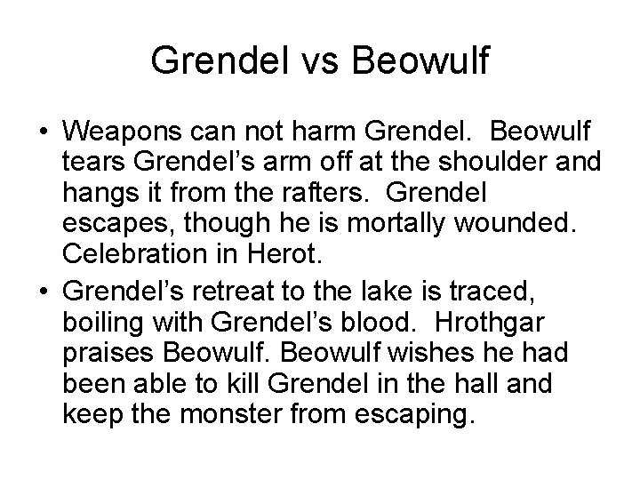 Grendel vs Beowulf • Weapons can not harm Grendel. Beowulf tears Grendel’s arm off