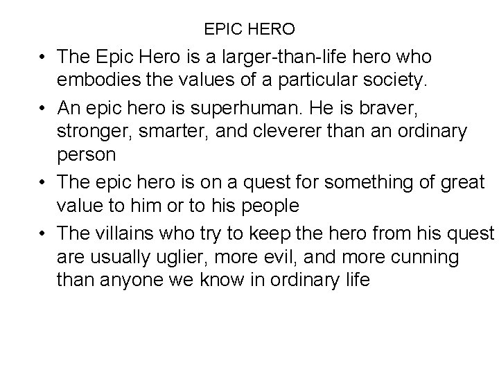 EPIC HERO • The Epic Hero is a larger-than-life hero who embodies the values