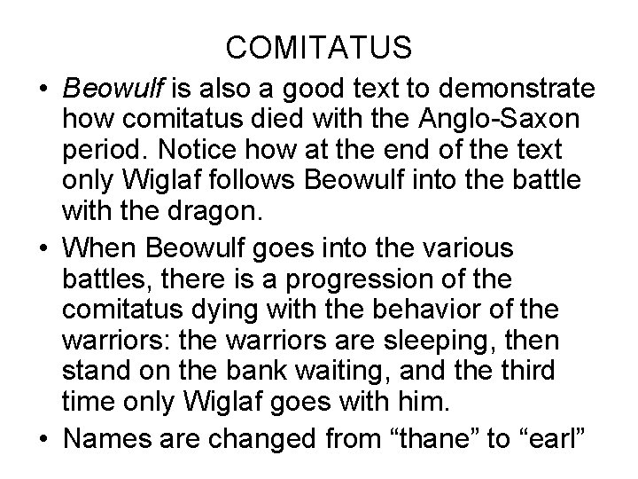COMITATUS • Beowulf is also a good text to demonstrate how comitatus died with