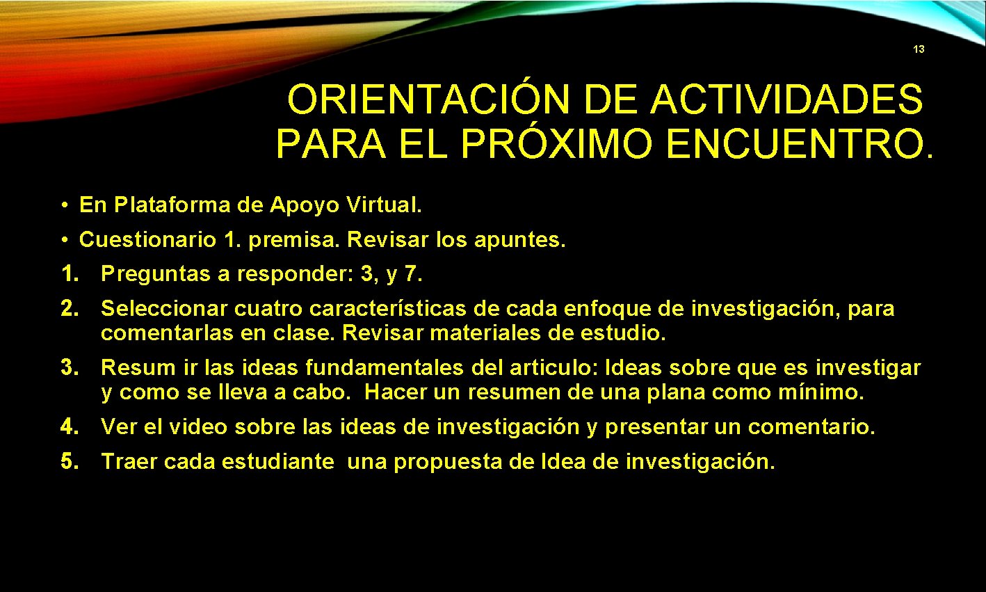 13 ORIENTACIÓN DE ACTIVIDADES PARA EL PRÓXIMO ENCUENTRO. • En Plataforma de Apoyo Virtual.