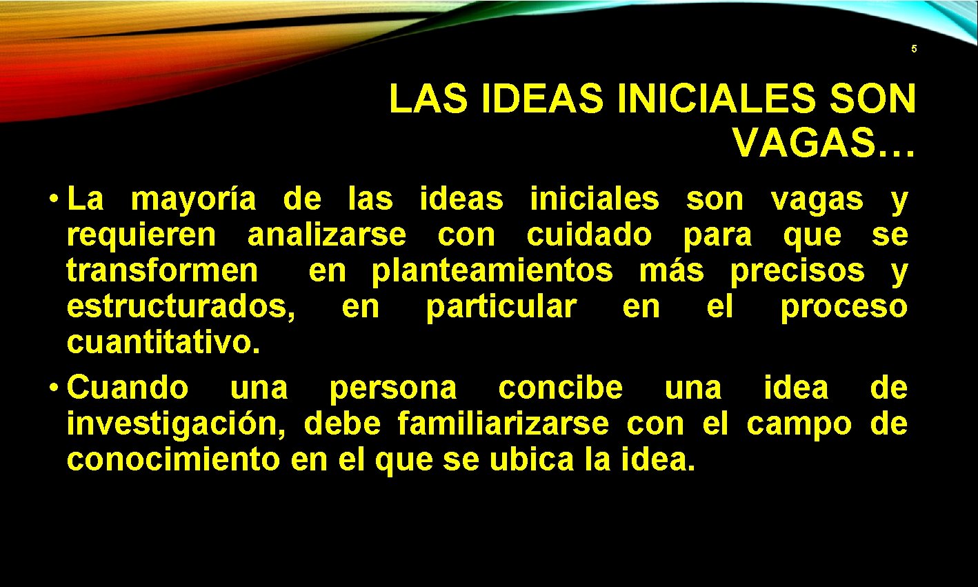 5 LAS IDEAS INICIALES SON VAGAS… • La mayoría de las ideas iniciales son