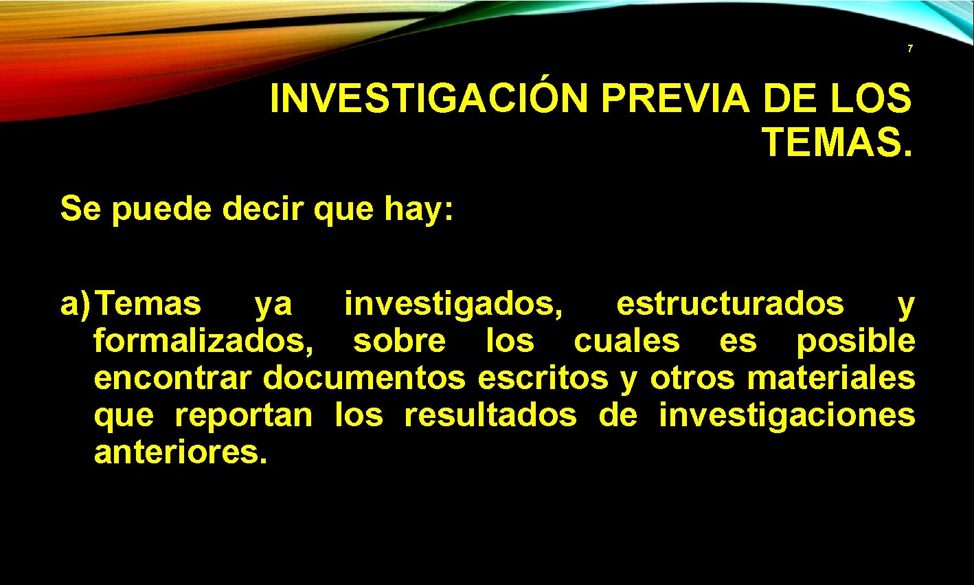 7 INVESTIGACIÓN PREVIA DE LOS TEMAS. Se puede decir que hay: a) Temas ya