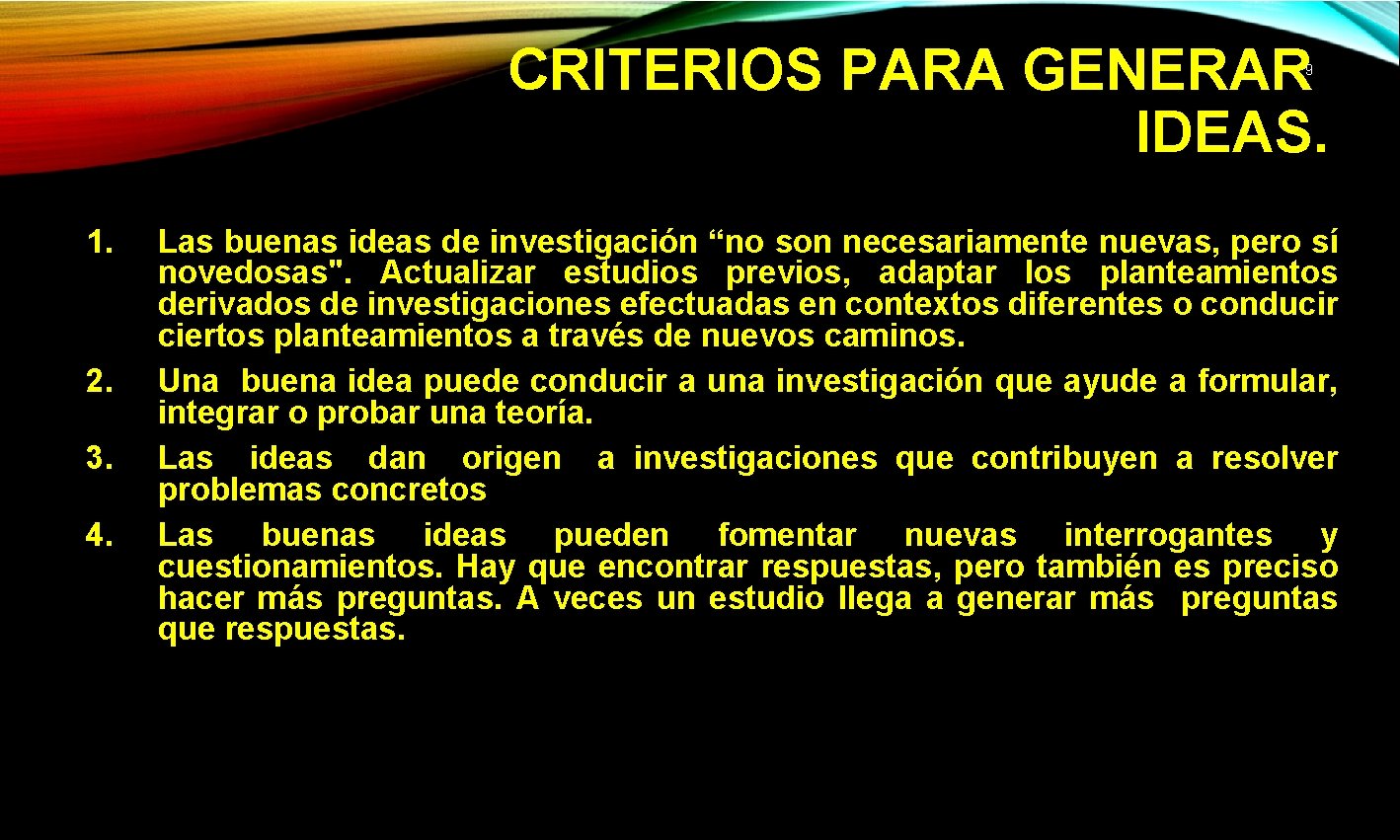 CRITERIOS PARA GENERAR IDEAS. 9 1. 2. 3. 4. Las buenas ideas de investigación