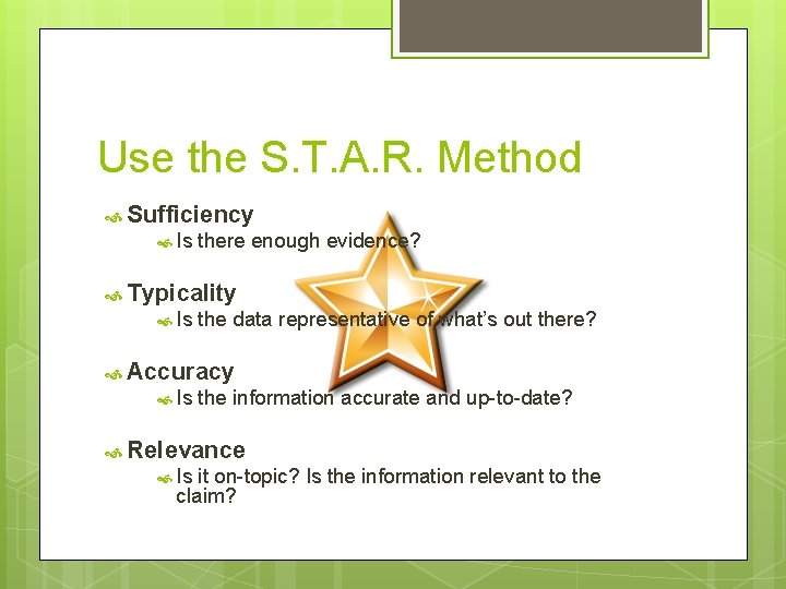 Use the S. T. A. R. Method Sufficiency Is there enough evidence? Typicality Is