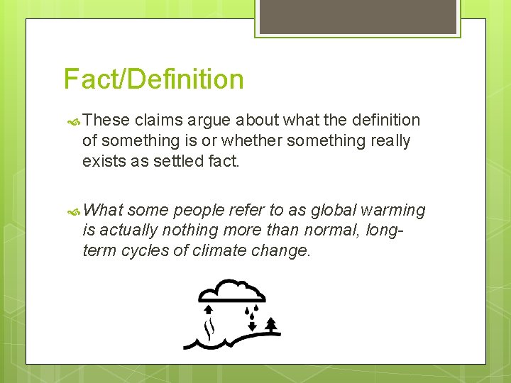 Fact/Definition These claims argue about what the definition of something is or whether something