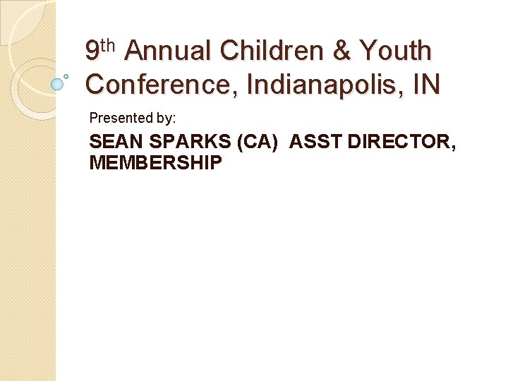 9 th Annual Children & Youth Conference, Indianapolis, IN Presented by: SEAN SPARKS (CA)