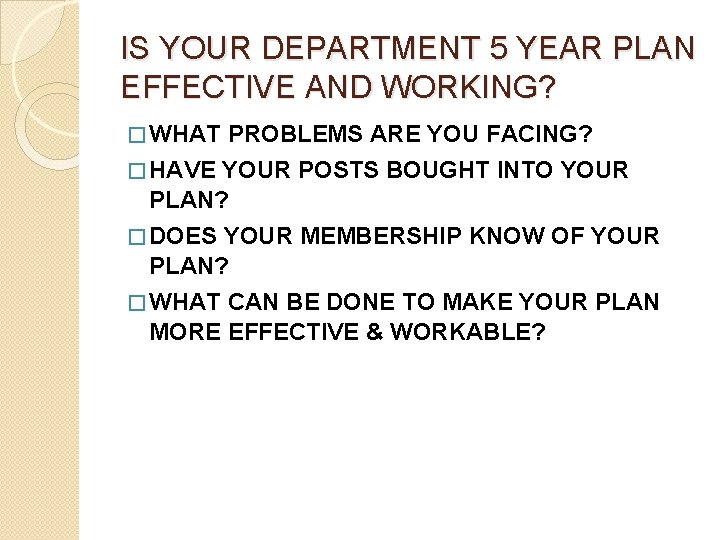 IS YOUR DEPARTMENT 5 YEAR PLAN EFFECTIVE AND WORKING? � WHAT PROBLEMS ARE YOU