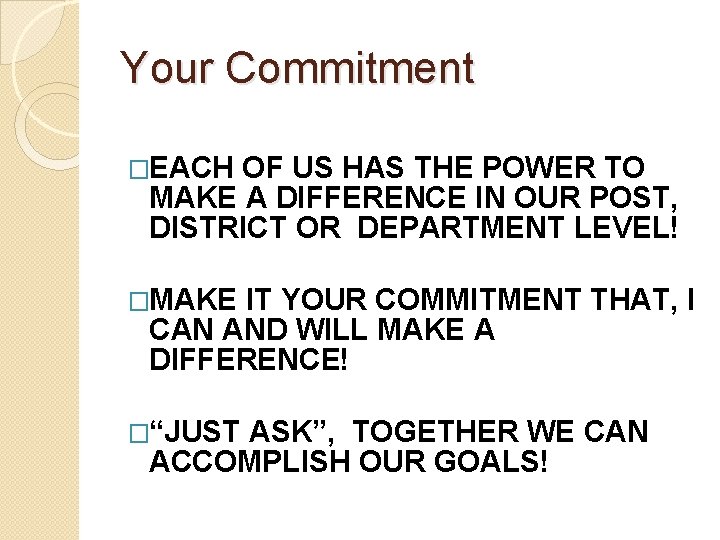 Your Commitment �EACH OF US HAS THE POWER TO MAKE A DIFFERENCE IN OUR