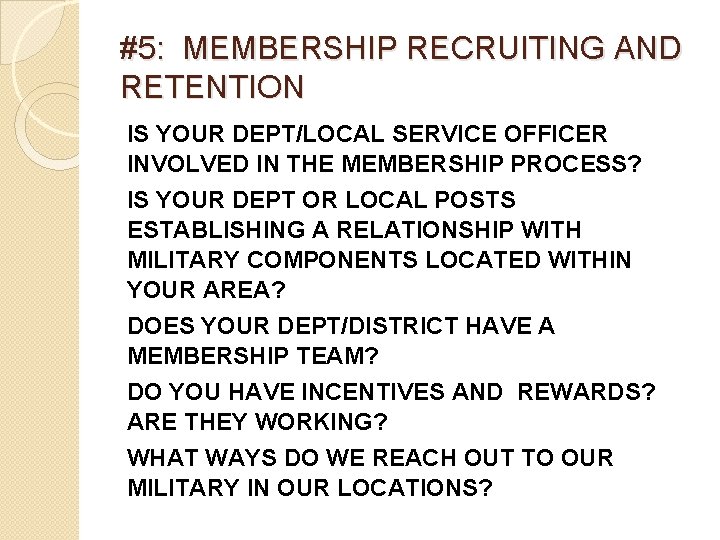 #5: MEMBERSHIP RECRUITING AND RETENTION IS YOUR DEPT/LOCAL SERVICE OFFICER INVOLVED IN THE MEMBERSHIP