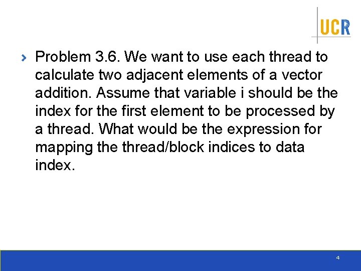 Problem 3. 6. We want to use each thread to calculate two adjacent elements